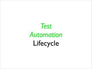 Test
Automation
 Lifecycle
 