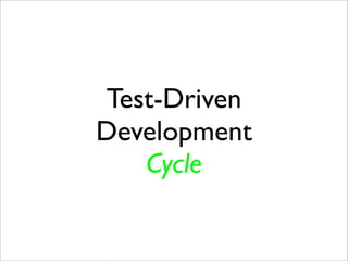 Test-Driven
Development
   Cycle
 