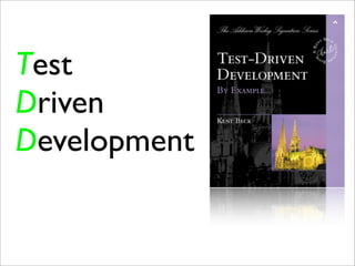 Test
Driven
Development
 