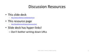 Discussion Resources
• This slide deck
– http://www.slideshare.net/derekashmore
• This resource page
– http://breakthemonolith.guru/resources.html
• Slide deck has hyper-links!
– Don’t bother writing down URLs
©2017 Derek C. Ashmore, All Rights Reserved 3
 