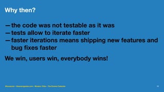Why then?
—the code was not testable as it was
—tests allow to iterate faster
—faster iterations means shipping new features and
bug ﬁxes faster
We win, users win, everybody wins!
@lucatume - theaveragedev.com - Modern Tribe - The Events Calendar 11
 