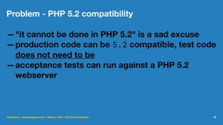 Problem - PHP 5.2 compatibility
—"it cannot be done in PHP 5.2" is a sad excuse
—production code can be 5.2 compatible, test code
does not need to be
—acceptance tests can run against a PHP 5.2
webserver
@lucatume - theaveragedev.com - Modern Tribe - The Events Calendar 18
 