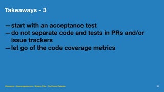 Takeaways - 3
—start with an acceptance test
—do not separate code and tests in PRs and/or
issue trackers
—let go of the code coverage metrics
@lucatume - theaveragedev.com - Modern Tribe - The Events Calendar 35
 