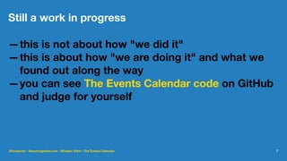 Still a work in progress
—this is not about how "we did it"
—this is about how "we are doing it" and what we
found out along the way
—you can see The Events Calendar code on GitHub
and judge for yourself
@lucatume - theaveragedev.com - Modern Tribe - The Events Calendar 7
 