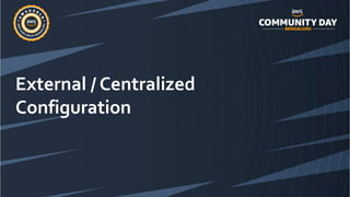 External / Centralized
Configuration
 