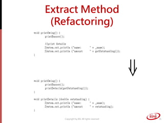 Extract Method
 (Refactoring)




   Copyright by IISI. All rights reserved   26
 