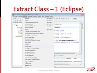 Extract Class – 1 (Eclipse)




         Copyright by IISI. All rights reserved   33
 