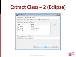 Extract Class – 2 (Eclipse)




         Copyright by IISI. All rights reserved   34
 