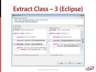 Extract Class – 3 (Eclipse)




         Copyright by IISI. All rights reserved   35
 