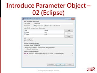 Introduce Parameter Object –
        02 (Eclipse)




          Copyright by IISI. All rights reserved   41
 