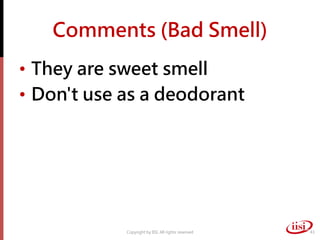 Comments (Bad Smell)
• They are sweet smell
• Don't use as a deodorant




            Copyright by IISI. All rights reserved   43
 