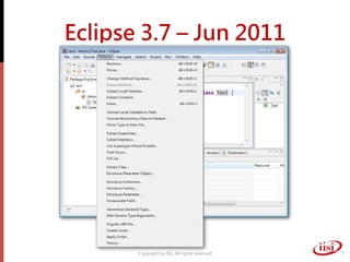Eclipse 3.7 – Jun 2011




       Copyright by IISI. All rights reserved   7
 