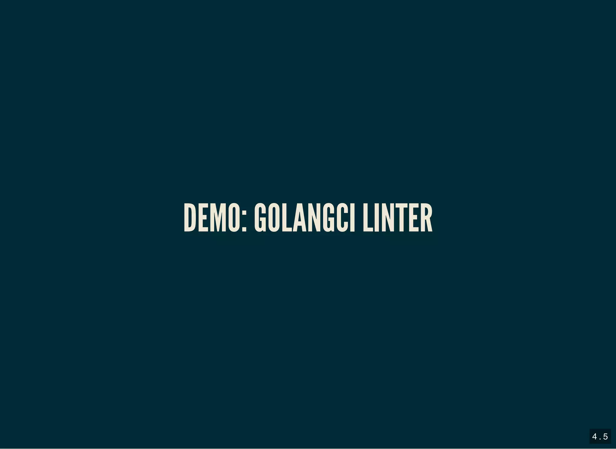 DEMO: GOLANGCI LINTERDEMO: GOLANGCI LINTER
4 . 5
 