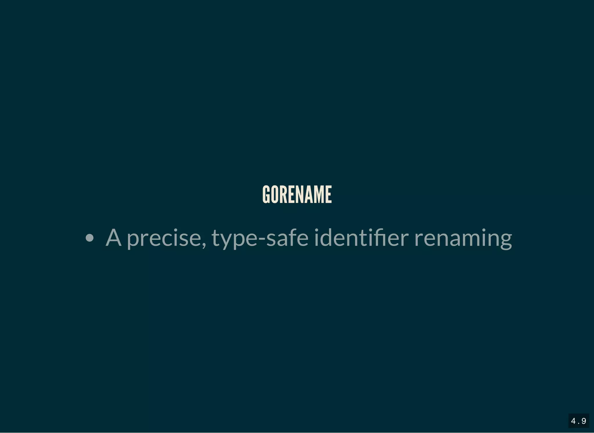 GORENAMEGORENAME
A precise, type-safe identi er renaming
4 . 9
 