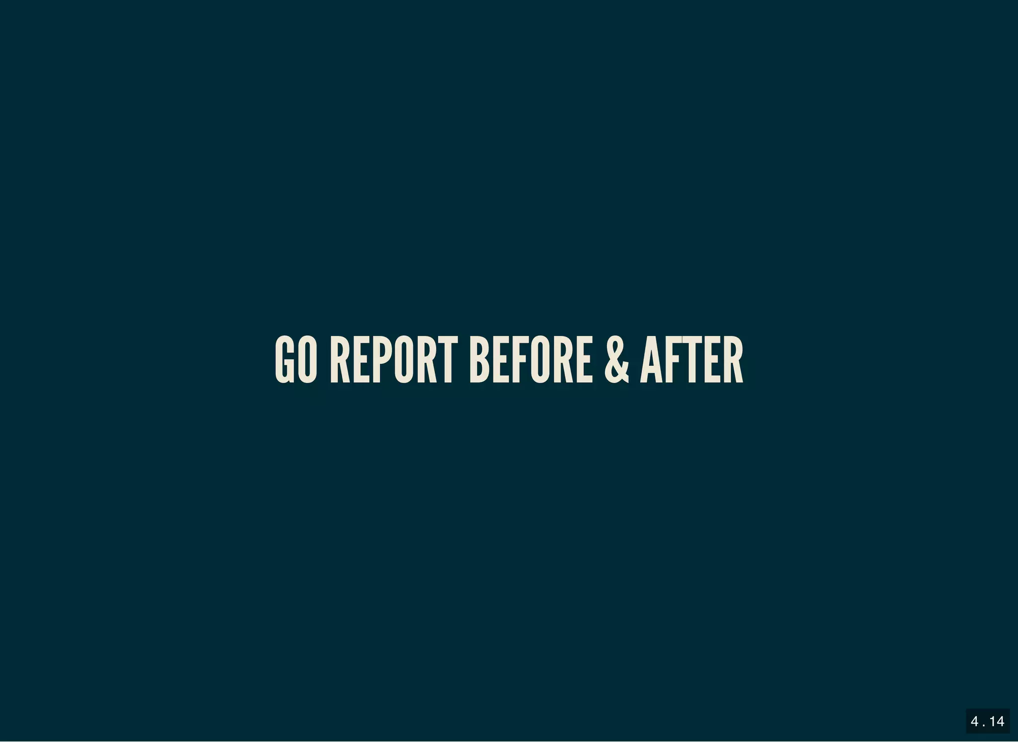 GO REPORT BEFORE &amp; AFTERGO REPORT BEFORE &amp; AFTER
4 . 14
 