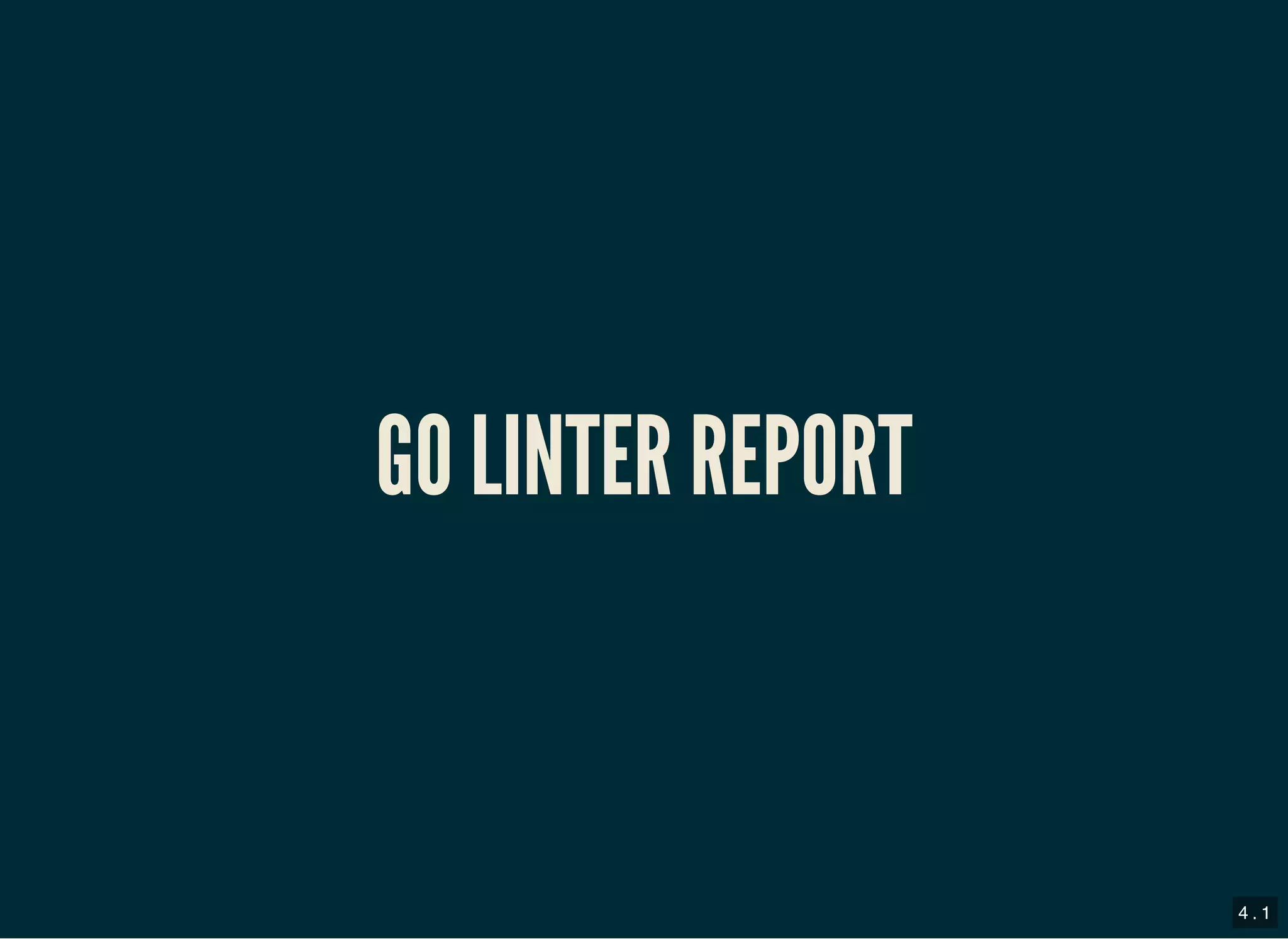 GO LINTER REPORTGO LINTER REPORT
4 . 1
 