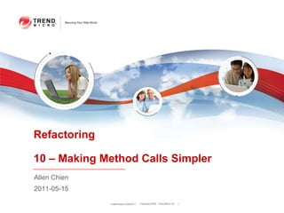 Classification 5/26/2011 1 Refactoring10 – Making Method Calls Simpler Allen Chien 2011-05-15 