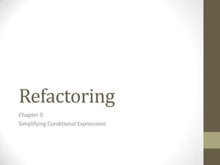 Refactoring Chapter 9 Simplifying Conditional Expressions 