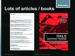 Motivation

Lots of articles / books




Martin Tschischauskas   Refactoring – Does your code smell?
 