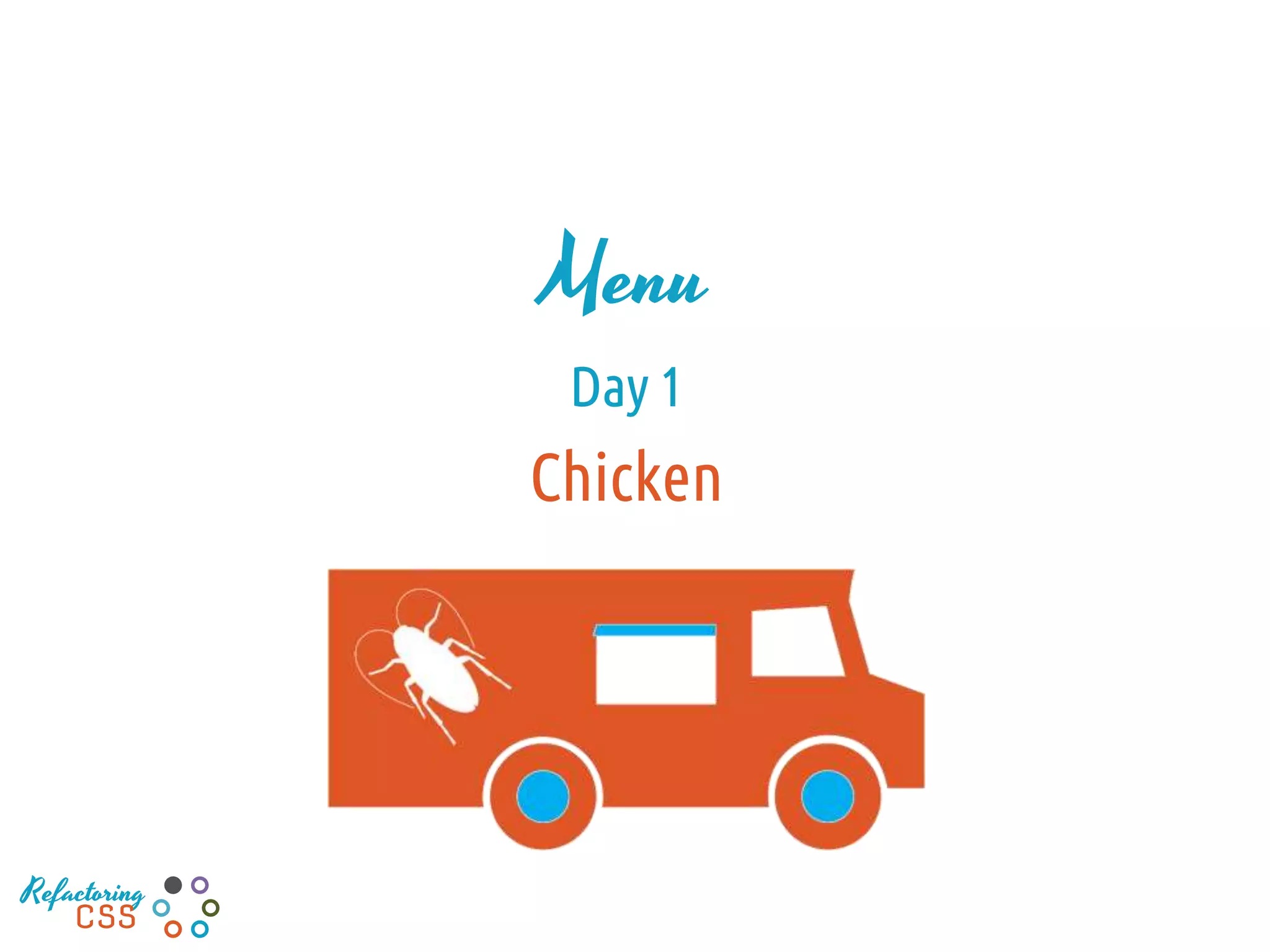 Menu
Day 1
Chicken
Refactoring
CSS
 