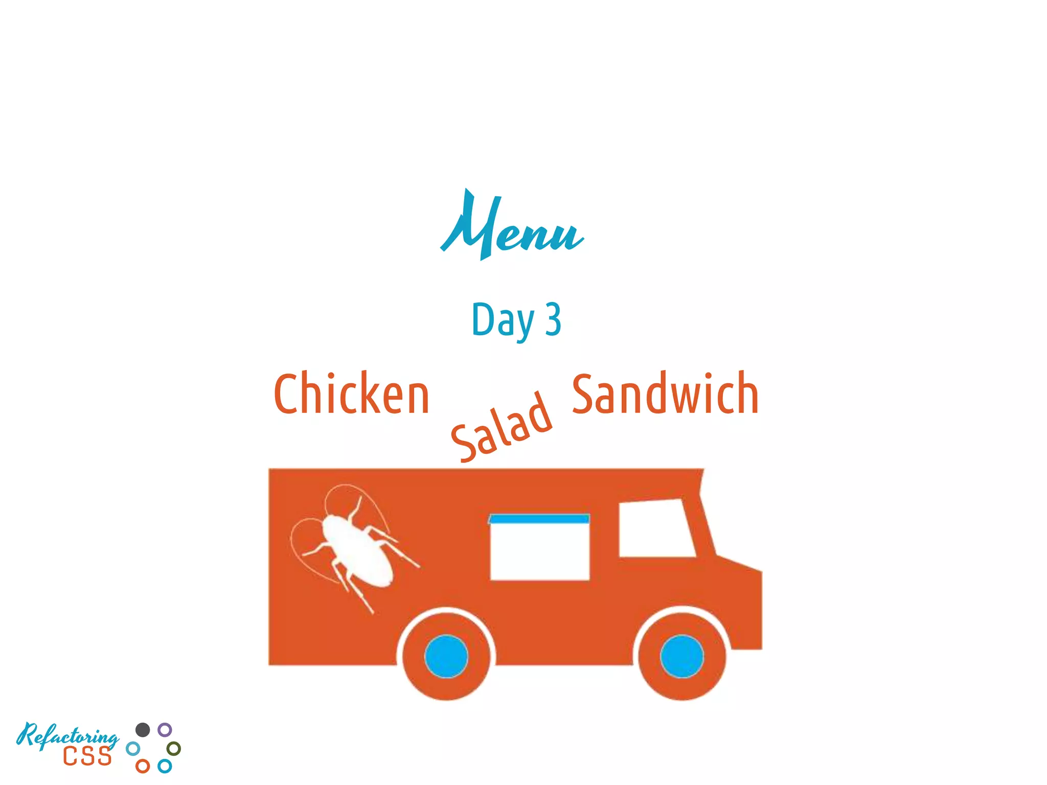 Menu
Day 3
Chicken Sandwich
Refactoring
CSS
 