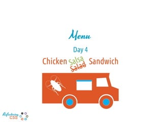 Menu
Day 4
Chicken Sandwich
Refactoring
CSS
 