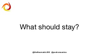 @theNeomatrix369 @pedromsantos
What should stay?
 