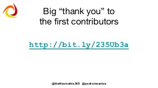@theNeomatrix369 @pedromsantos
Big “thank you” to
the first contributors
http://bit.ly/235Ub3a
 