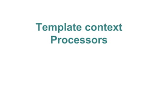 Template context
Processors
 