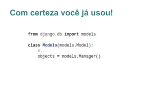 Com certeza você já usou!
 