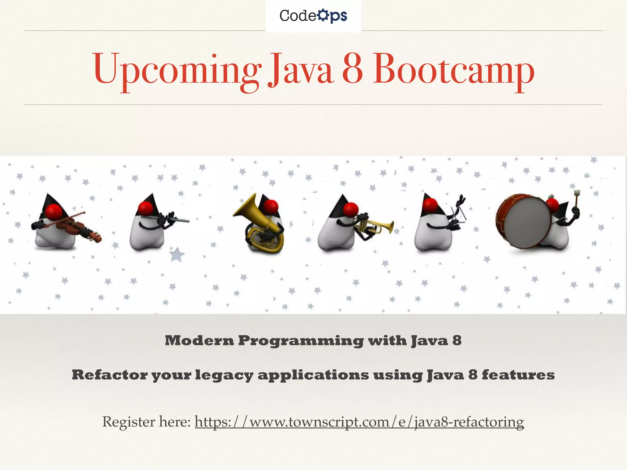 Upcoming Java 8 Bootcamp
Modern Programming with Java 8
Refactor your legacy applications using Java 8 features
Register here: https://www.townscript.com/e/java8-refactoring
 