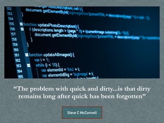 Why care? Reason #3
“Technical debt is the debt that accrues
when you knowingly or unknowingly make
wrong or non-optimal design decisions”
 