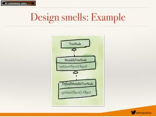 #XPIndia2016	
Design smells: Example
 