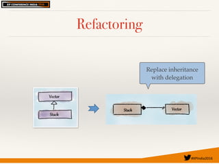 #XPIndia2016	
Refactoring
Replace inheritance
with delegation
 