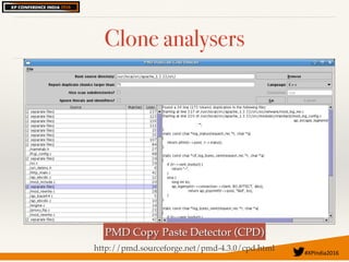 #XPIndia2016	
Clone analysers
PMD Copy Paste Detector (CPD)
http://pmd.sourceforge.net/pmd-4.3.0/cpd.html
 