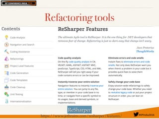 #XPIndia2016	
Refactoring tools
ReSharper
https://www.jetbrains.com/resharper/features/
 