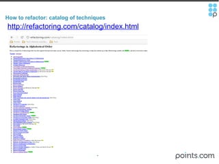 How to refactor: catalog of techniques http://refactoring.com/catalog/index.html   