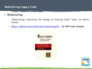 6
Refactoring Legacy Code
●
Modernizing
– “Modernizing Legacy Applications in PHP” on LeanPub – by Paul M. Jones
– http://...