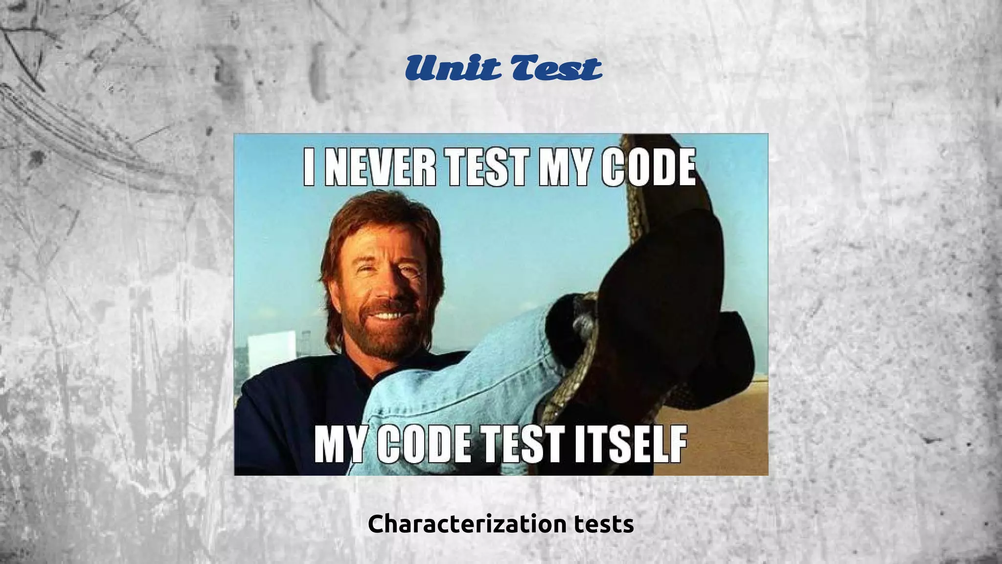 Unit Test 
Characterization tests 
 