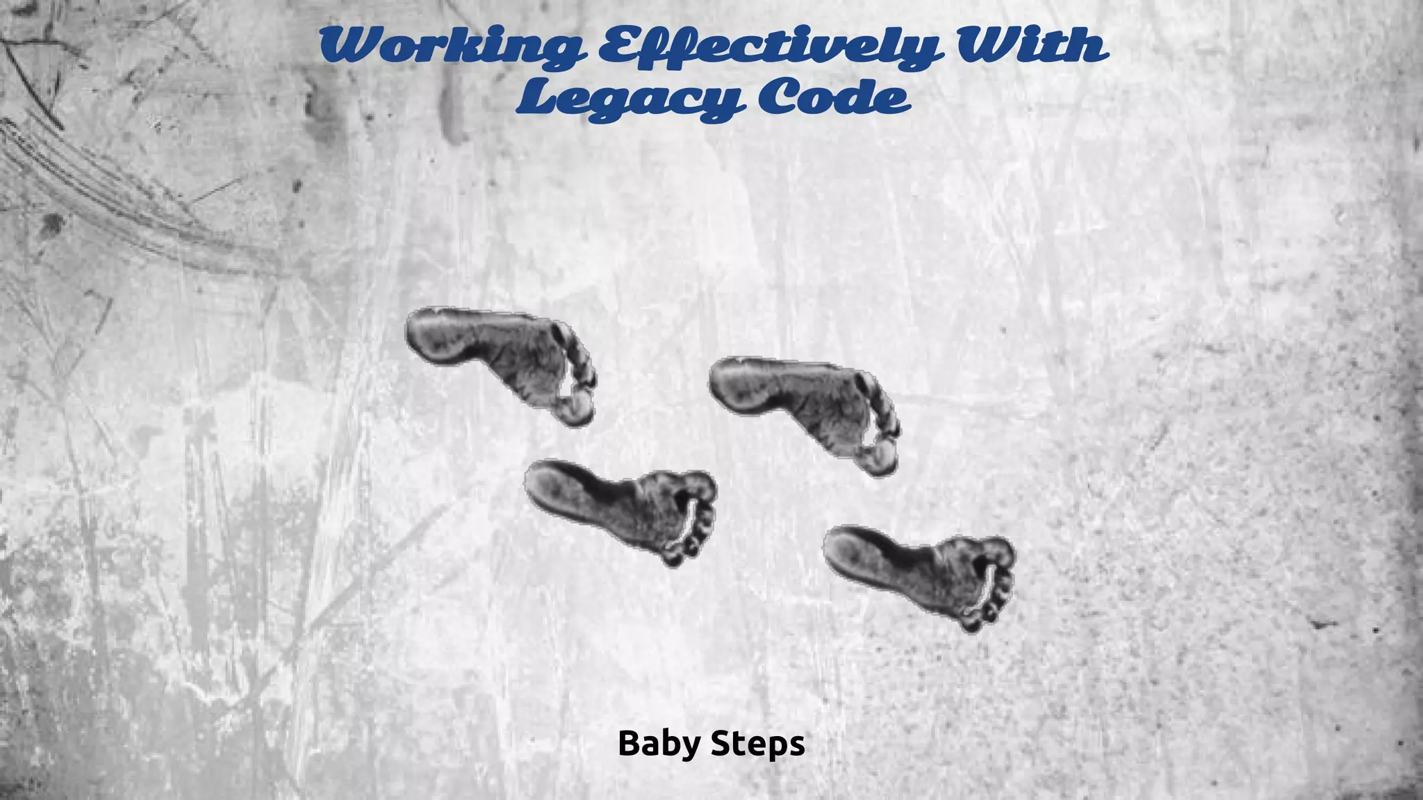 Working Effectively With 
Legacy Code 
Baby Steps 
 