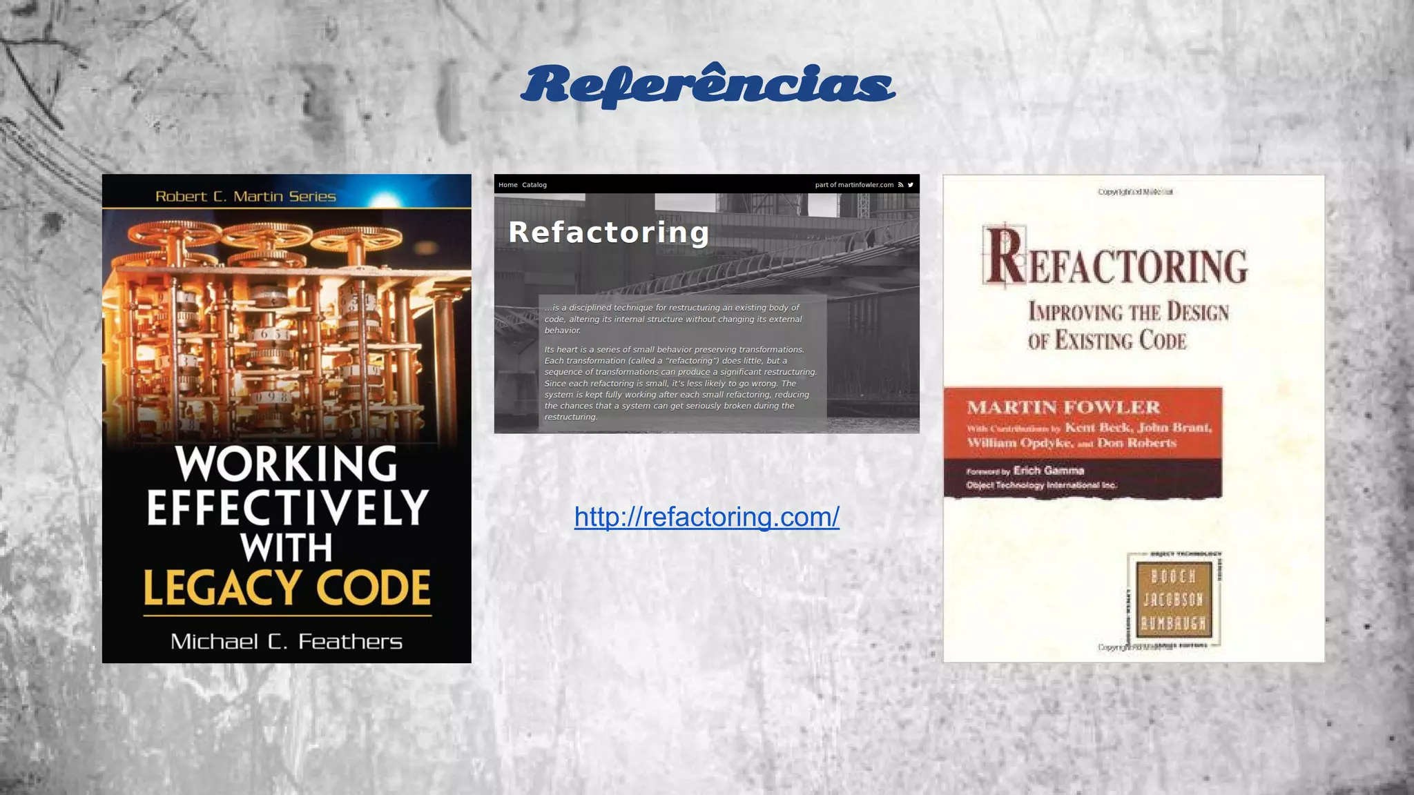 Referências 
http://refactoring.com/ 
 