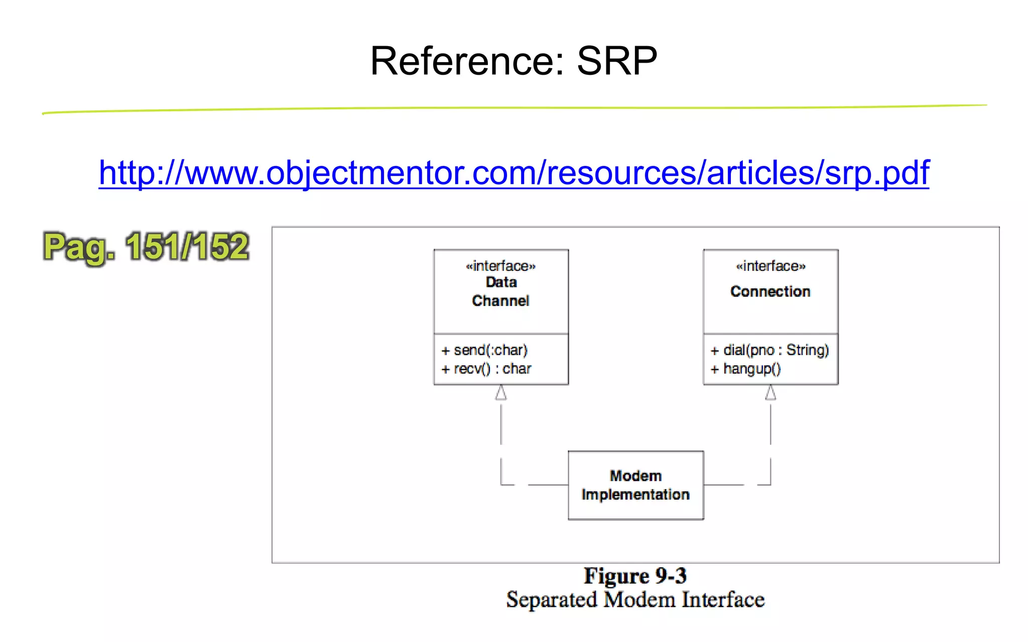 Reference: SRP http://www.objectmentor.com/resources/articles/srp.pdf Pag. 151/152 