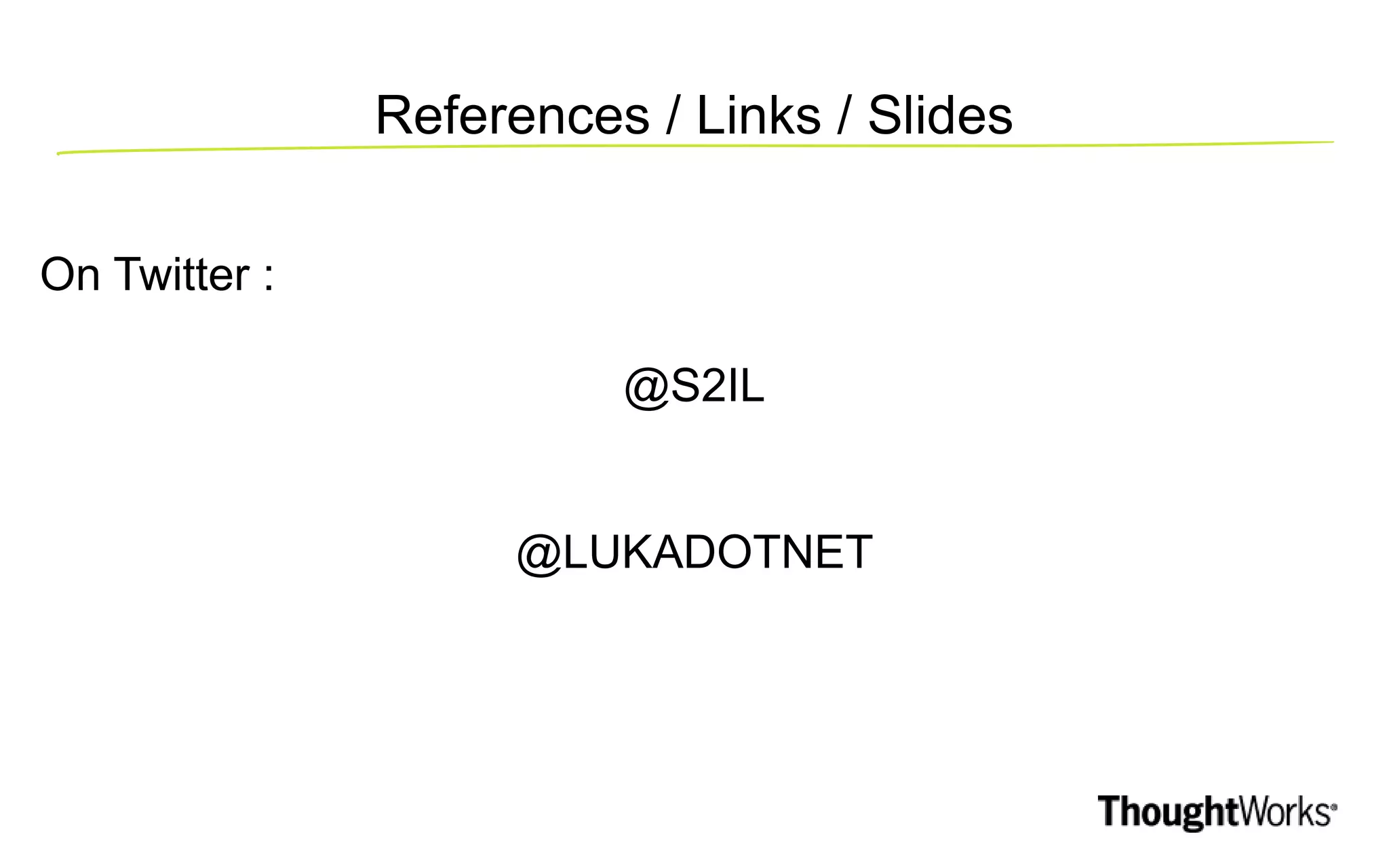 References / Links / Slides On Twitter On Twitter : @S2IL @LUKADOTNET 