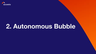 2. Autonomous Bubble
 