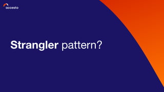 Strangler pattern?
 