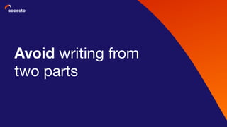 Avoid writing from
two parts
 