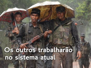 Os outros trabalharãoOs outros trabalharão
no sistema atualno sistema atual
 