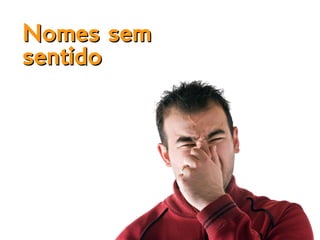 Nomes semNomes sem
sentidosentido
 