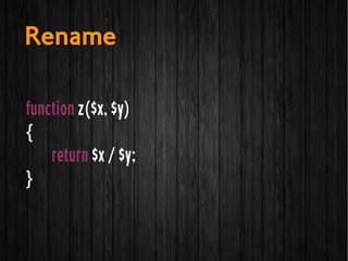 function z($x, $y)
{
return $x / $y;
}
RenameRename
 