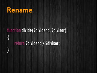 function divide($dividend, $divisor)
{
return $dividend / $divisor;
}
RenameRename
 